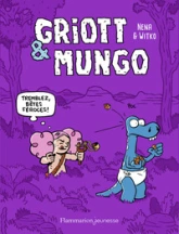 Griott et Mungo, tome 2 : Tremblez, bêtes féroces !