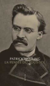 La pensée du sous-sol: Statut et structure de la psychologie dans la philosophie de Nietzsche