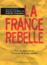 La France rebelle : Tous les foyers, mouvements et acteurs de la contestation