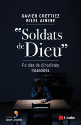 SOLDATS DE DIEU - PAROLES DE DJIHADISTES INCARCERES