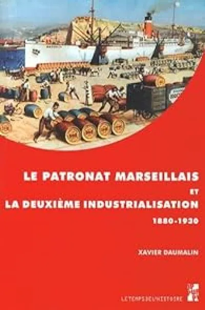 Le patronat marseillais et la deuxième industrialisation (1880-1930)