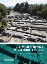 Les services régionaux de l'archéologie (1991-2021) Trente ans d'une histoire en mouvement