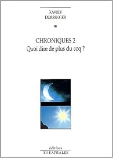 Chroniques. 2, Quoi dire de plus du coq?