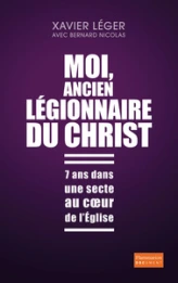 Moi, ancien légionnaire du Christ : 7 ans dans une secte au coeur de l'Eglise