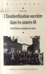 L'insubordination ouvrière dans les années 68 : Essai d'histoire politique des usines