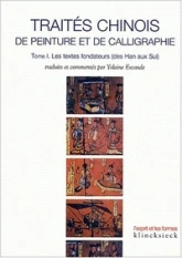 Traités chinois de peinture et de calligraphie. Tome 1