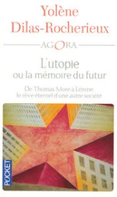 L'utopie ou la mémoire du futur : De Thomas More à Lénine, le rêve éternel d'une autre société