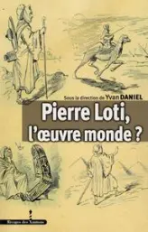 Pierre Loti, l'oeuvre monde ?