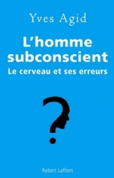 L'homme subconscient : Le cerveau et ses erreurs