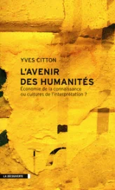 L'avenir des humanités : Economie de la connaissance ou cultures de l'interprétation ?