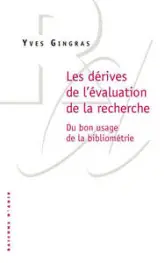 Les Dérives de l'évaluation de la recherche. Du bon usage de la bibliométrie