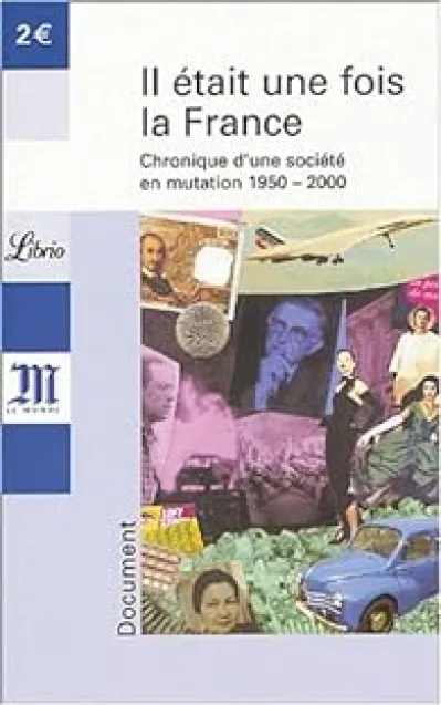 Il était une fois la France : Chronique d'une société en mutation 1950-2000