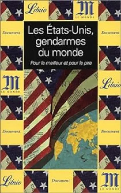 Les Etats-Unis, gendarmes du monde : Pour le meilleur et pour le pire