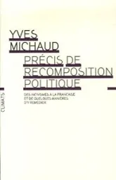 Précis de recomposition politique : Des incivilites à la française, et de quelques manières d'y remédier