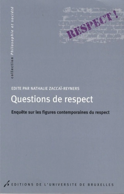 QUESTIONS DE RESPECT. ENQUETE SUR LES FIGURES CONTEMPORAINES DU RESPECT