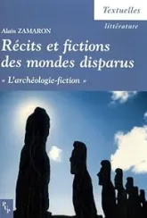 Récits et fictions des mondes disparus : L'archéologie-fiction